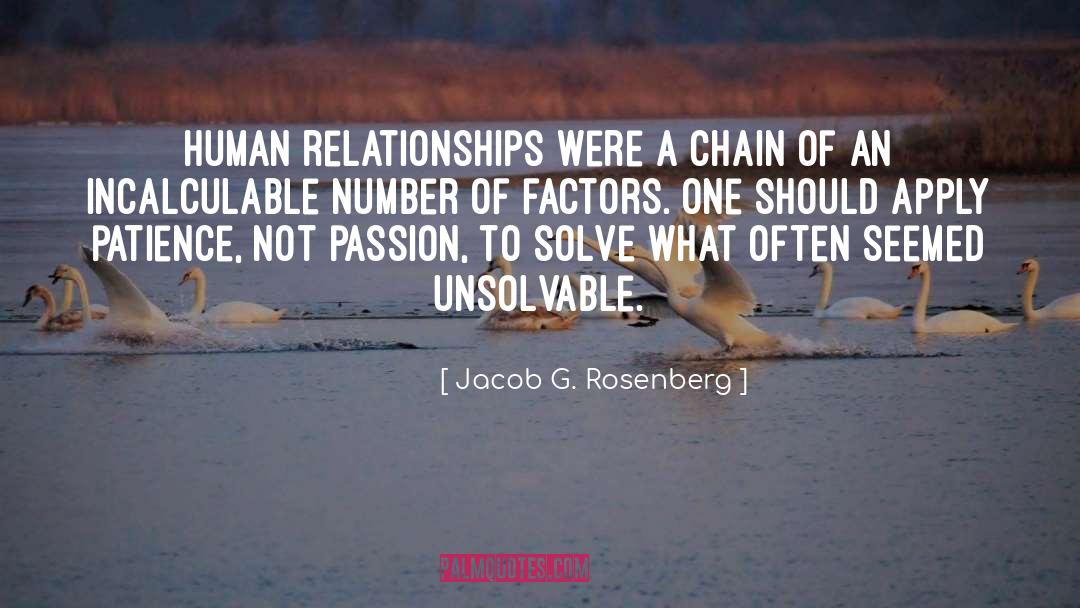 Jacob G. Rosenberg Quotes: Human relationships were a chain