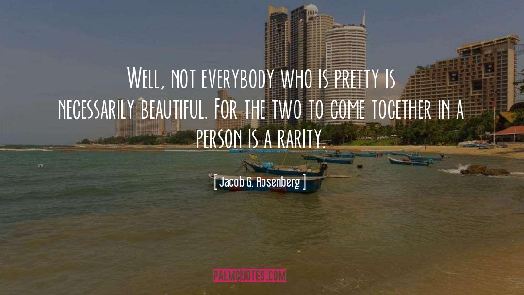 Jacob G. Rosenberg Quotes: Well, not everybody who is