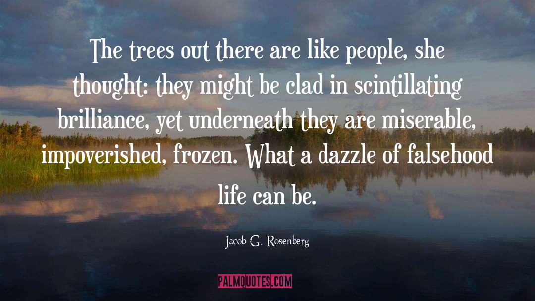 Jacob G. Rosenberg Quotes: The trees out there are