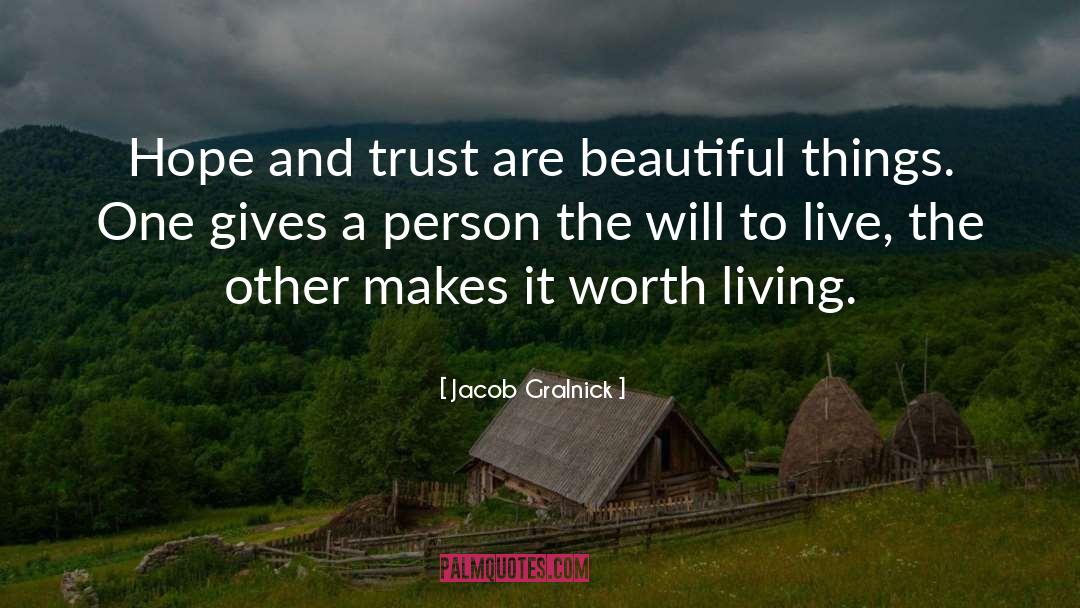 Jacob Gralnick Quotes: Hope and trust are beautiful