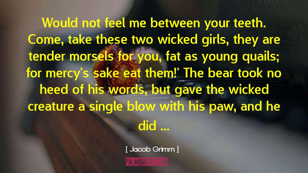 Jacob Grimm Quotes: Would not feel me between