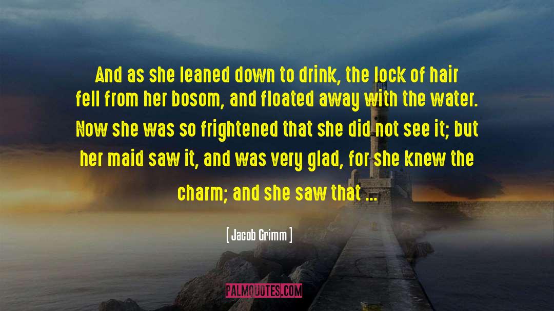 Jacob Grimm Quotes: And as she leaned down