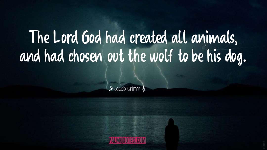 Jacob Grimm Quotes: The Lord God had created