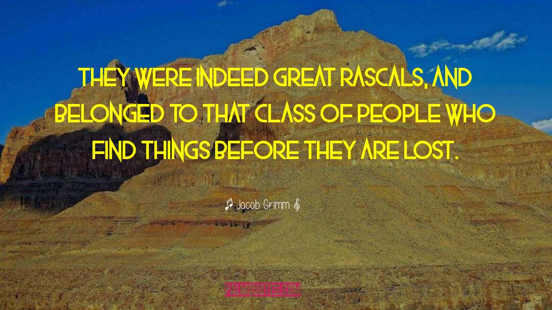 Jacob Grimm Quotes: They were indeed great rascals,