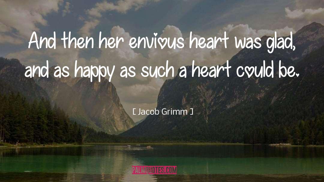 Jacob Grimm Quotes: And then her envious heart