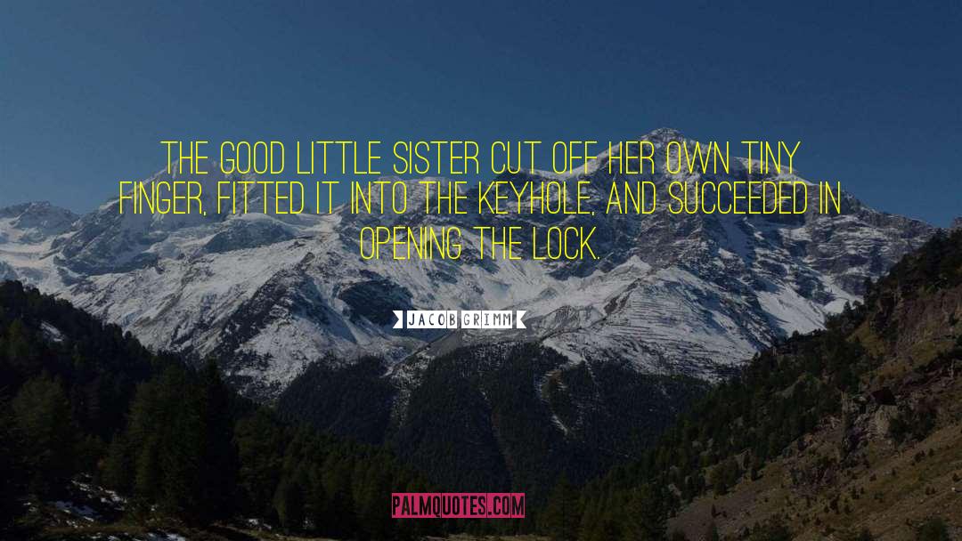 Jacob Grimm Quotes: The good little sister cut