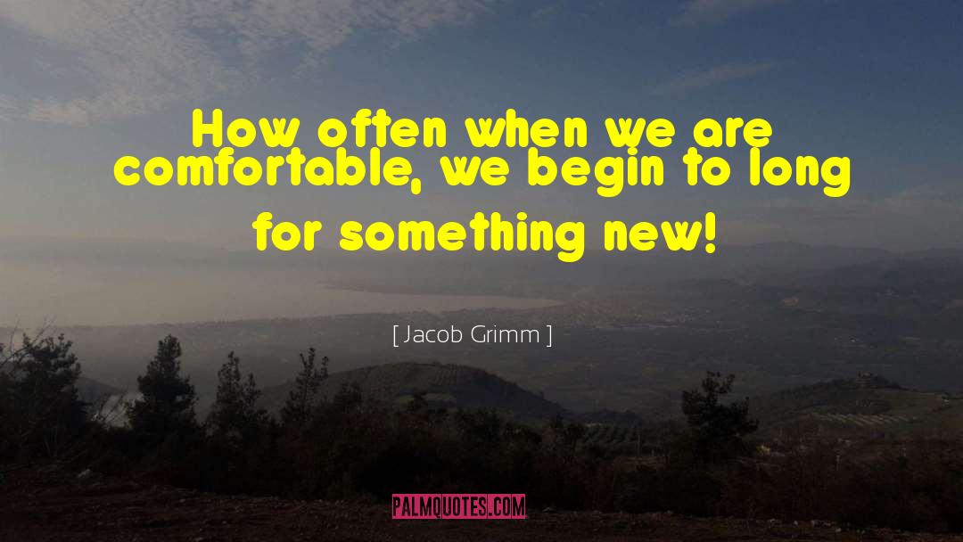 Jacob Grimm Quotes: How often when we are