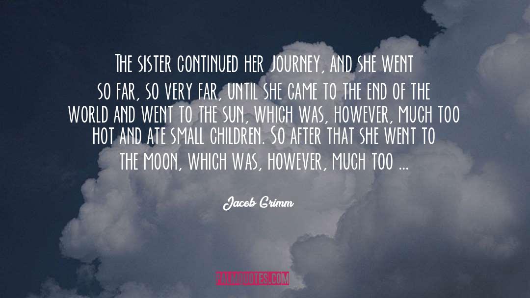 Jacob Grimm Quotes: The sister continued her journey,