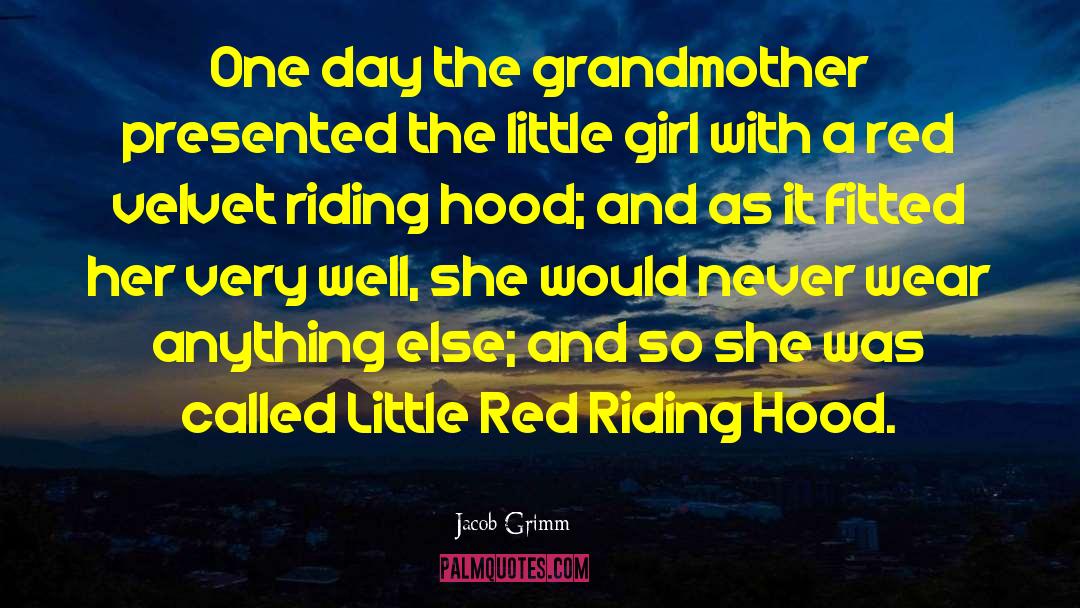 Jacob Grimm Quotes: One day the grandmother presented