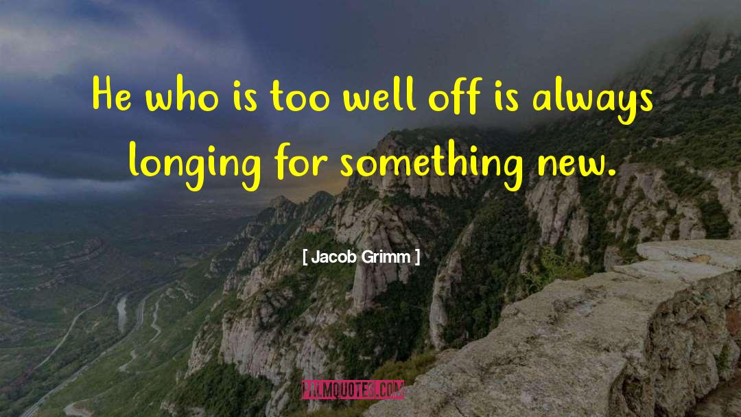 Jacob Grimm Quotes: He who is too well