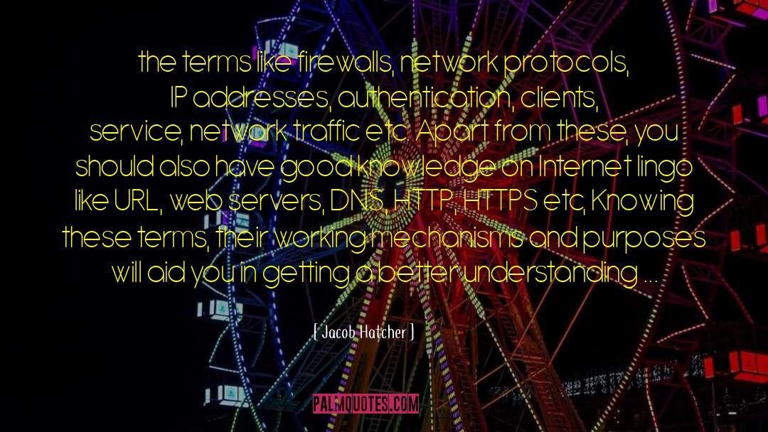 Jacob Hatcher Quotes: the terms like firewalls, network