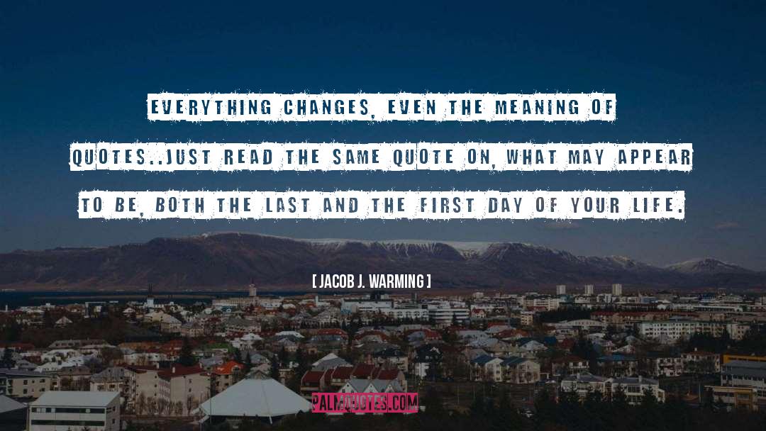 Jacob J. Warming Quotes: Everything changes, even the meaning