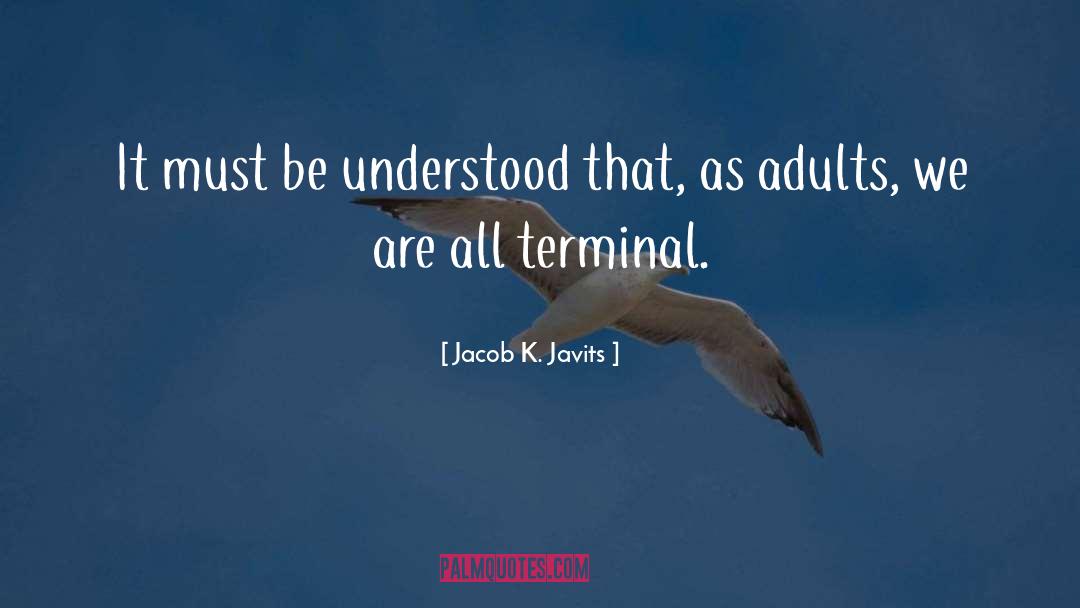 Jacob K. Javits Quotes: It must be understood that,