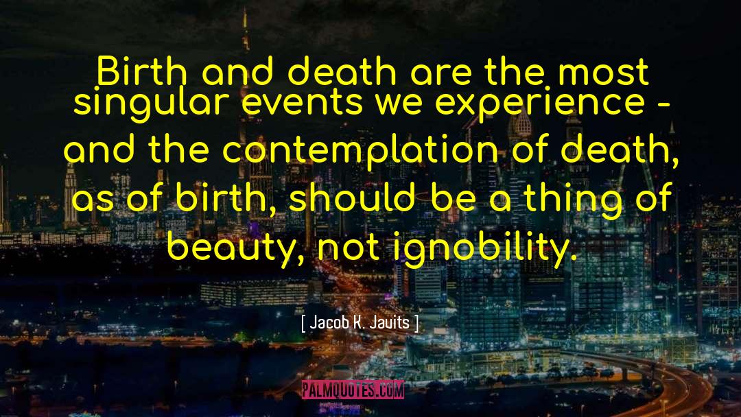 Jacob K. Javits Quotes: Birth and death are the
