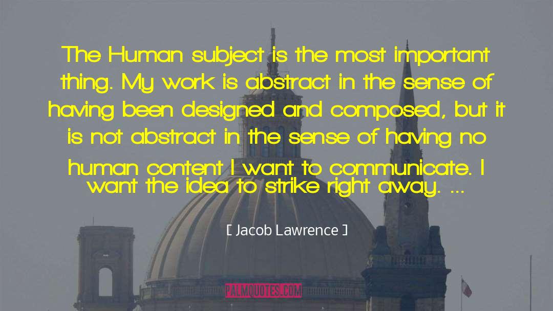 Jacob Lawrence Quotes: The Human subject is the