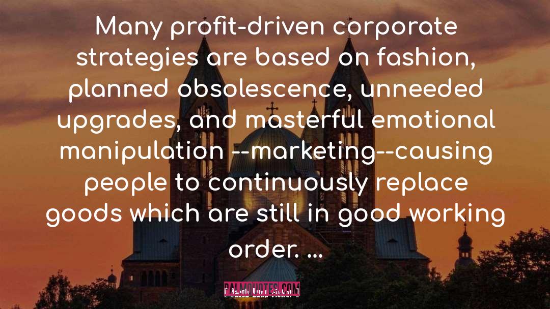 Jacob Lund Fisker Quotes: Many profit-driven corporate strategies are