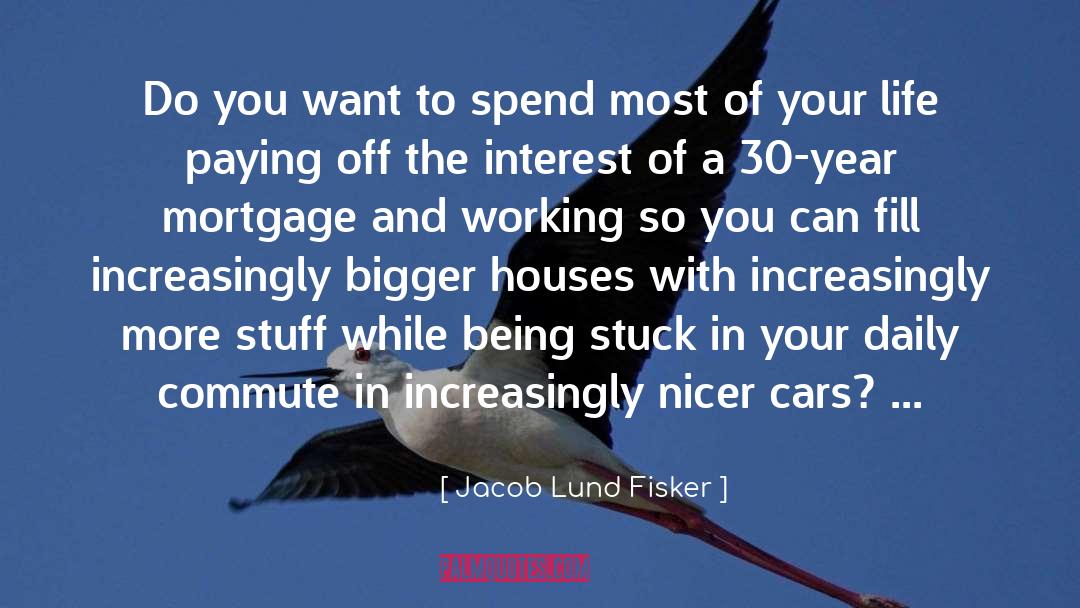 Jacob Lund Fisker Quotes: Do you want to spend