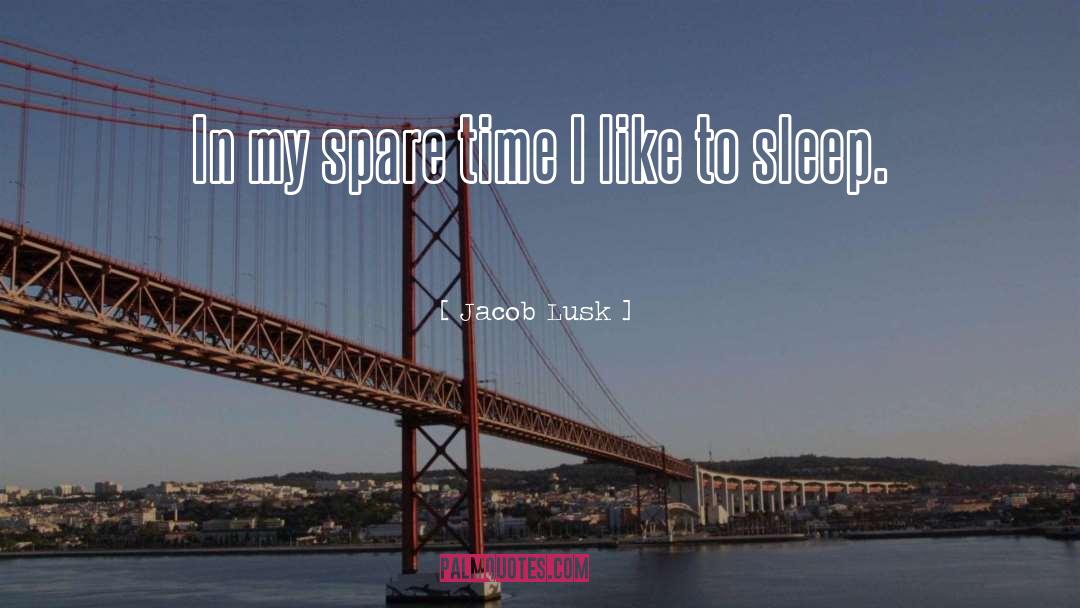 Jacob Lusk Quotes: In my spare time I