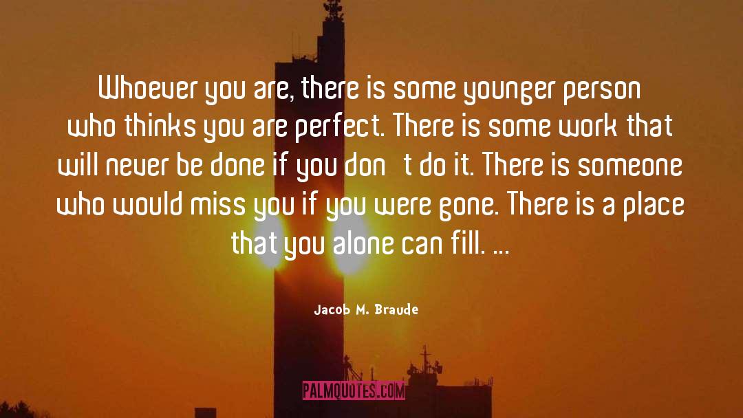 Jacob M. Braude Quotes: Whoever you are, there is