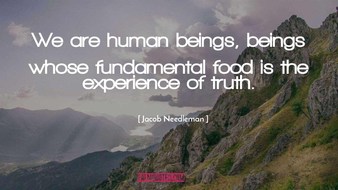 Jacob Needleman Quotes: We are human beings, beings