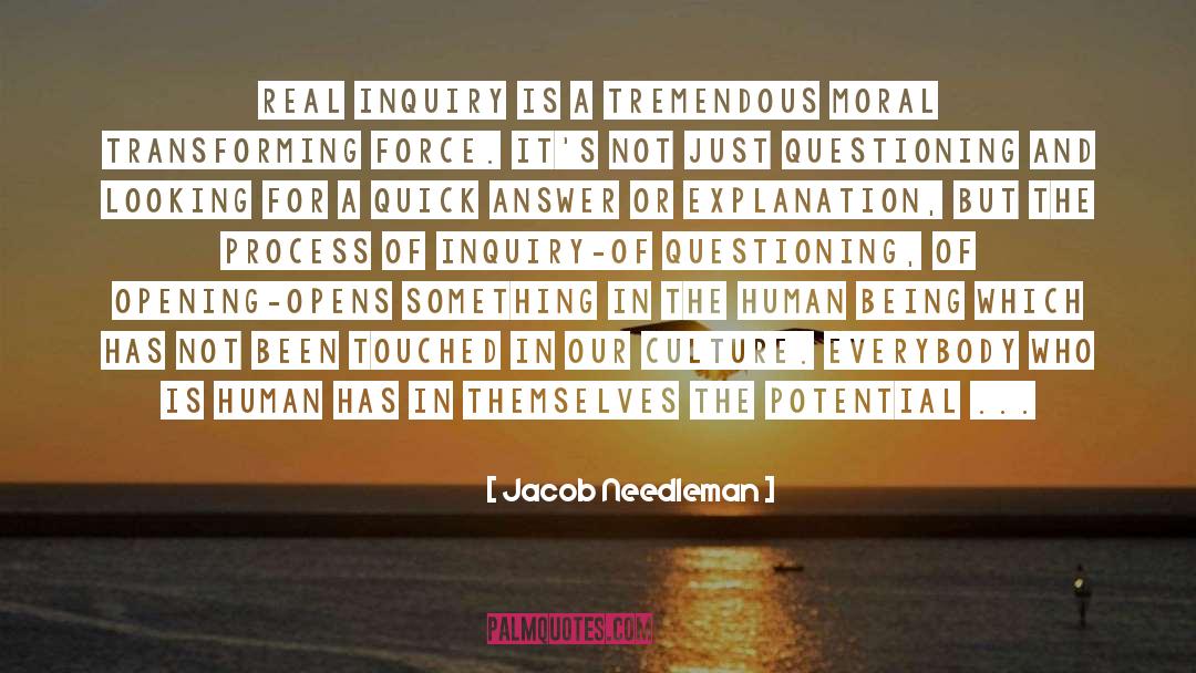 Jacob Needleman Quotes: Real inquiry is a tremendous