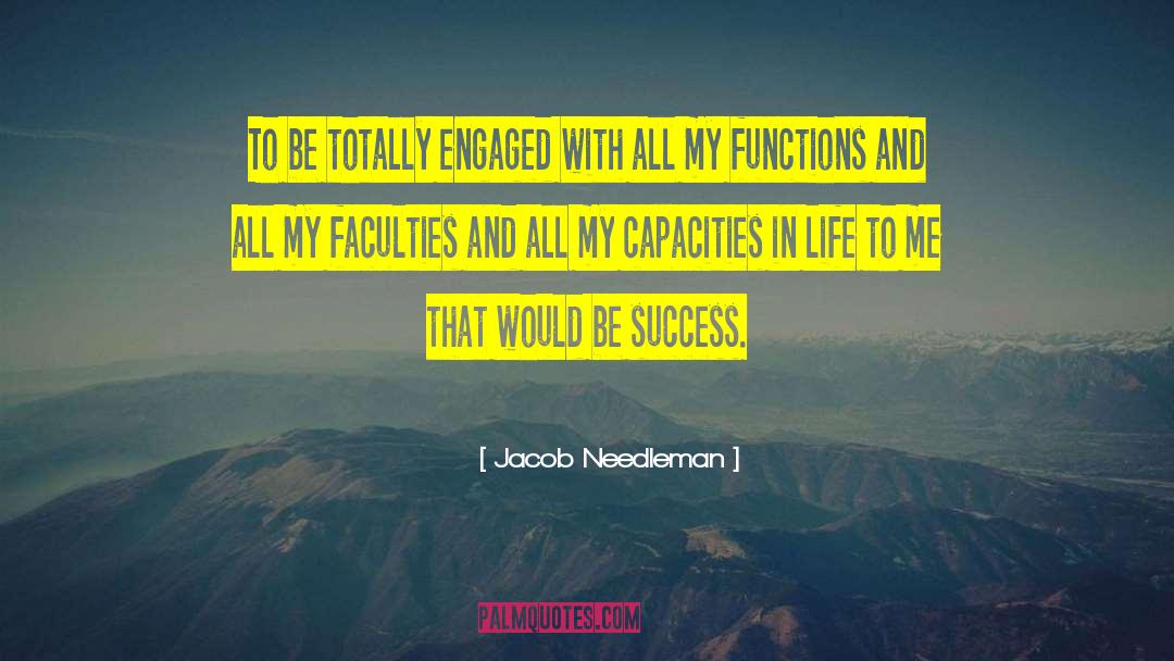 Jacob Needleman Quotes: To be totally engaged with