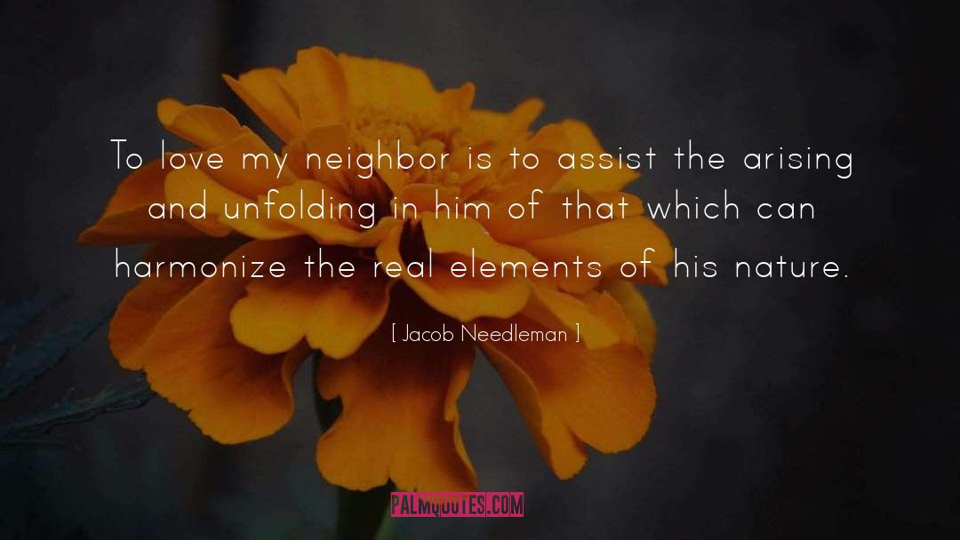 Jacob Needleman Quotes: To love my neighbor is