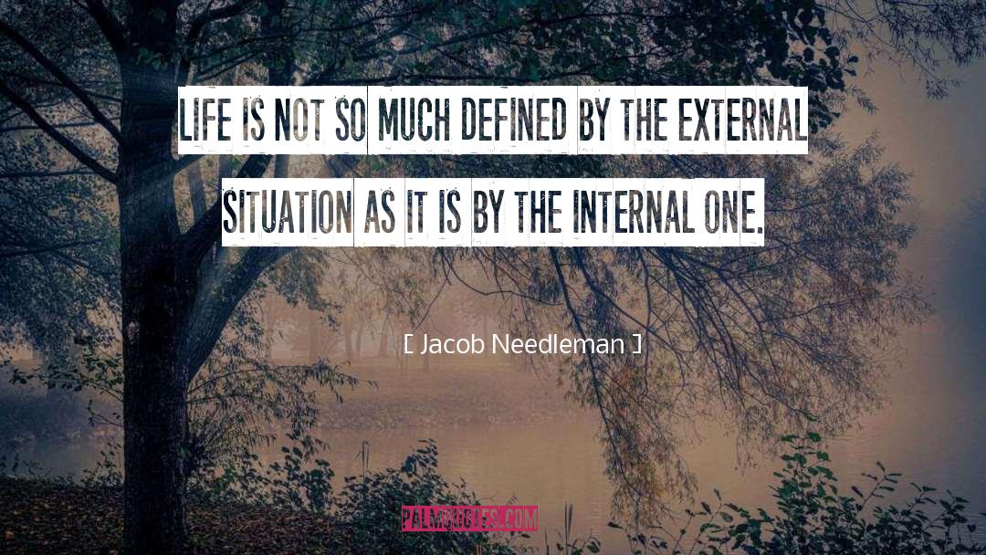 Jacob Needleman Quotes: Life is not so much