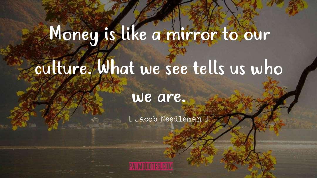 Jacob Needleman Quotes: Money is like a mirror