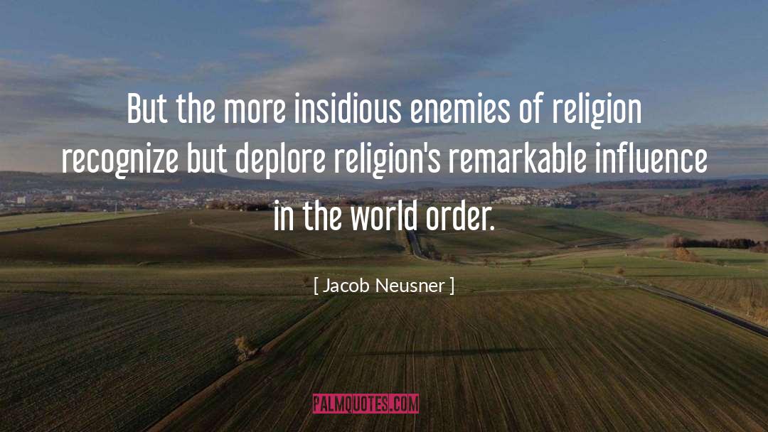 Jacob Neusner Quotes: But the more insidious enemies