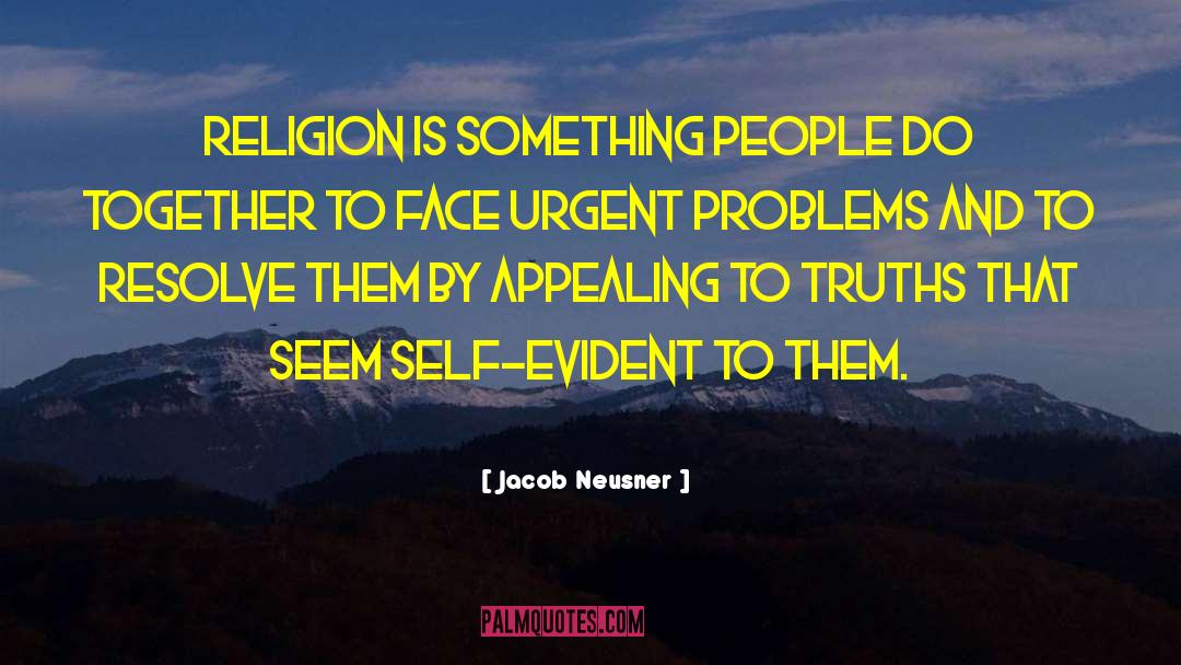 Jacob Neusner Quotes: Religion is something people do