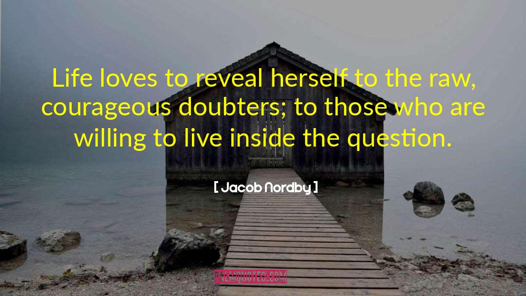 Jacob Nordby Quotes: Life loves to reveal herself