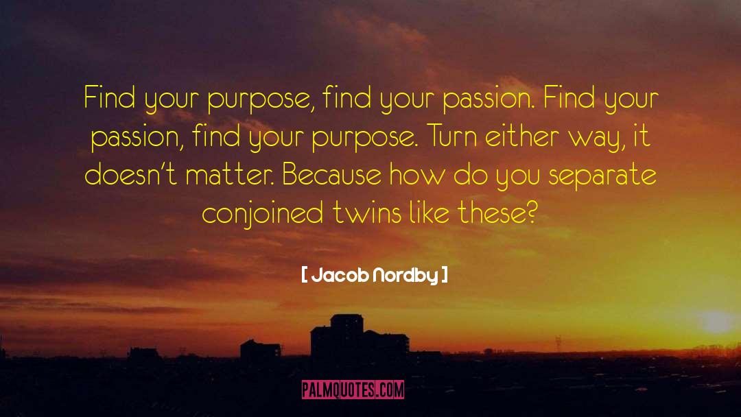 Jacob Nordby Quotes: Find your purpose, find your