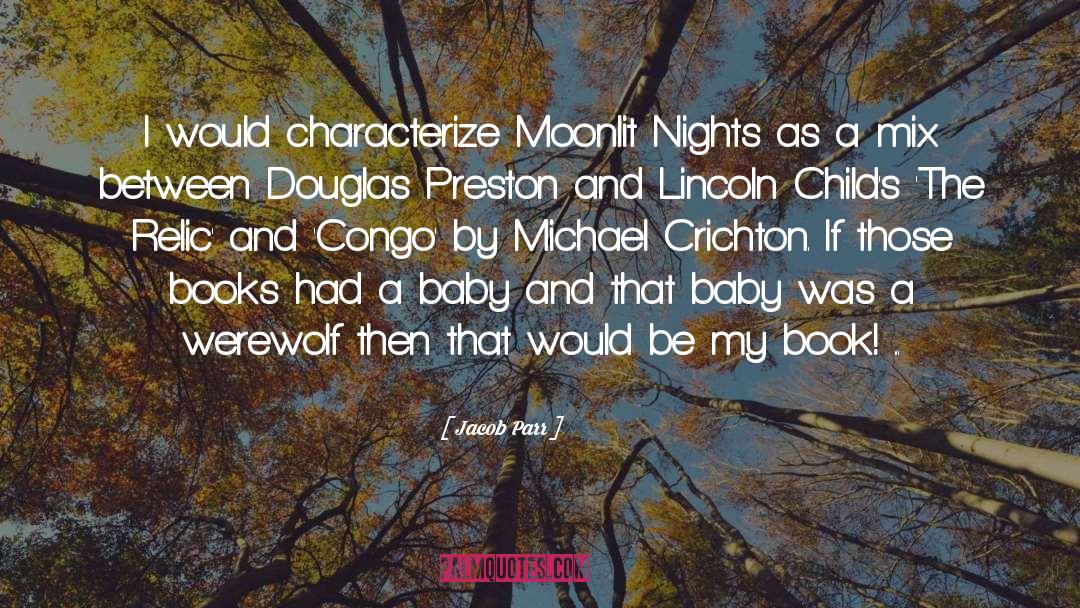 Jacob Parr Quotes: I would characterize Moonlit Nights