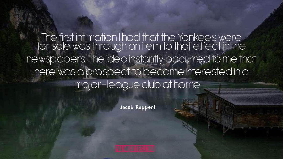 Jacob Ruppert Quotes: The first intimation I had