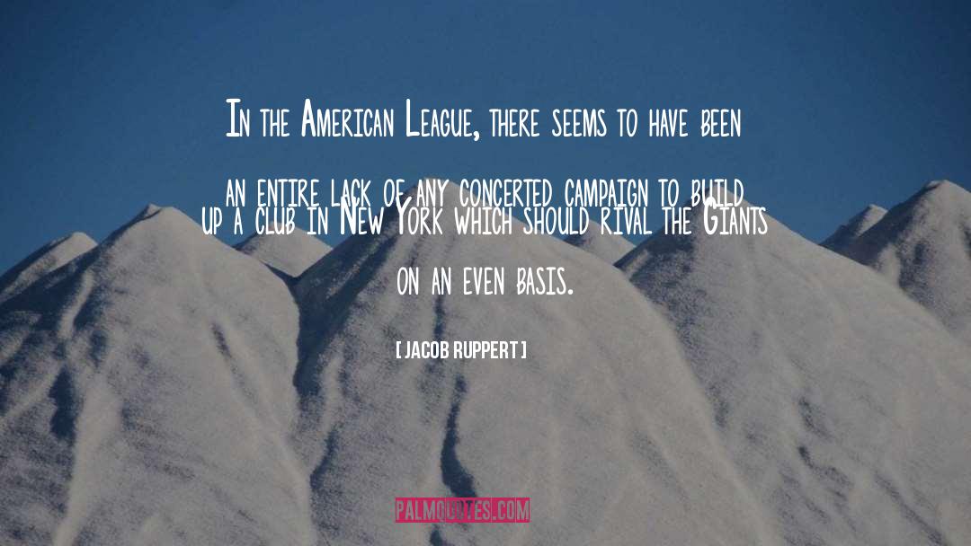 Jacob Ruppert Quotes: In the American League, there