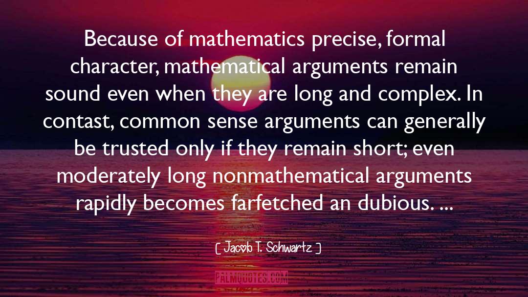 Jacob T. Schwartz Quotes: Because of mathematics precise, formal