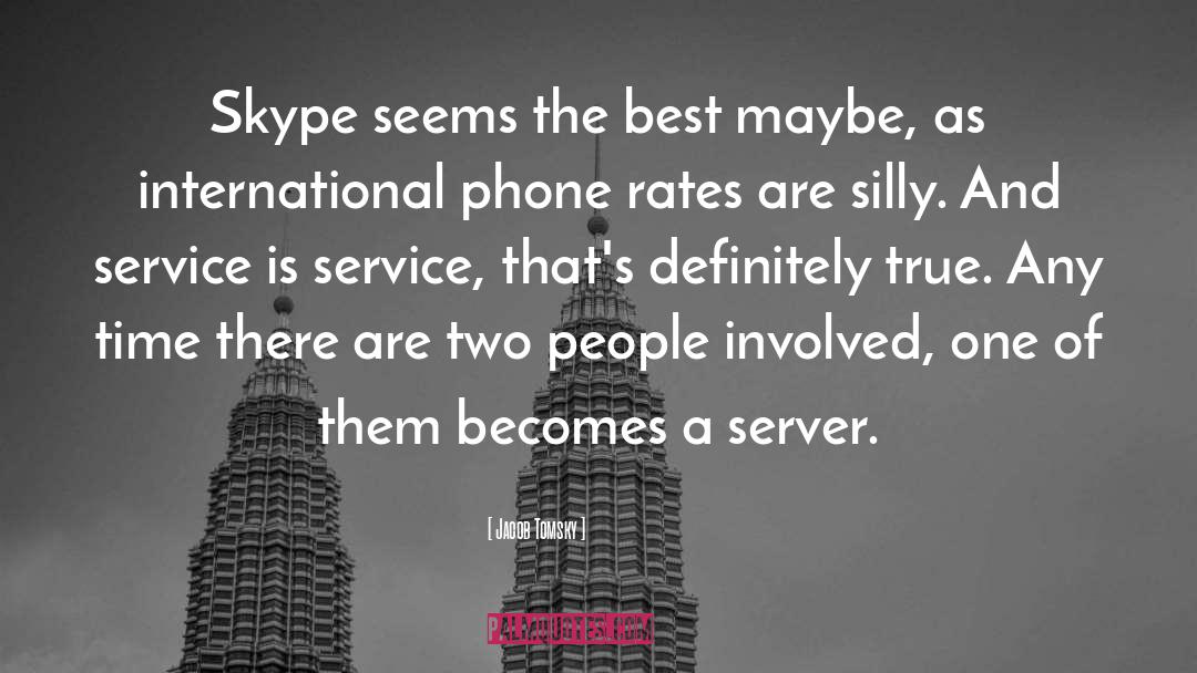 Jacob Tomsky Quotes: Skype seems the best maybe,
