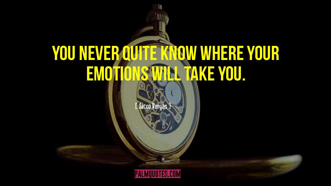 Jacob Vargas Quotes: You never quite know where