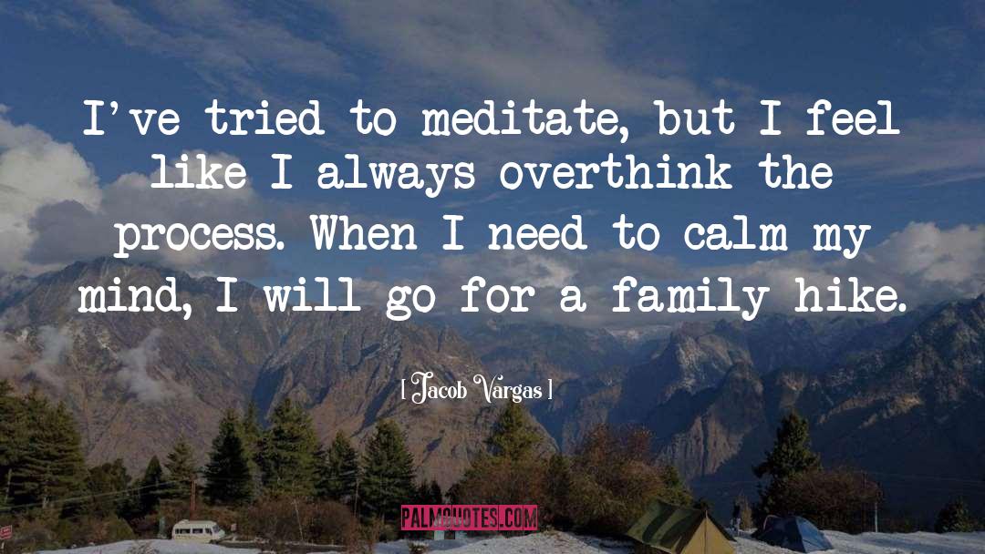 Jacob Vargas Quotes: I've tried to meditate, but