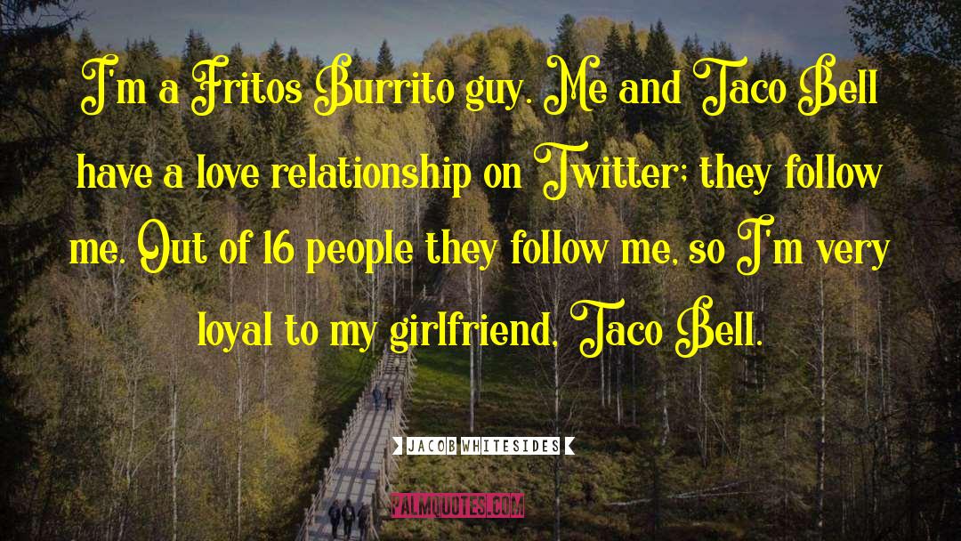 Jacob Whitesides Quotes: I'm a Fritos Burrito guy.