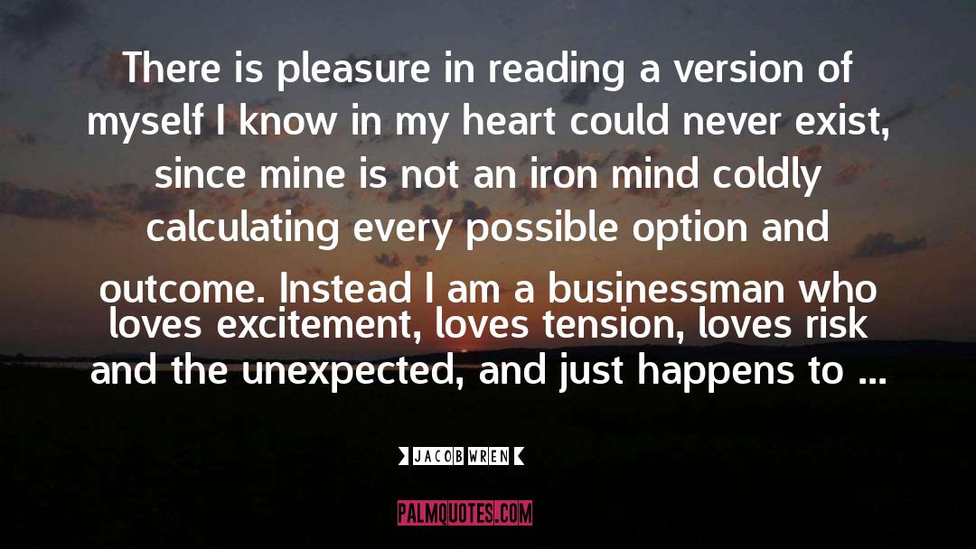 Jacob Wren Quotes: There is pleasure in reading