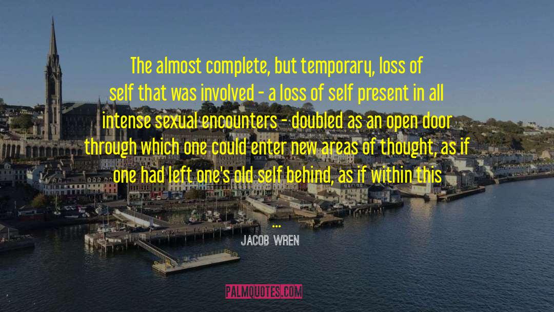 Jacob Wren Quotes: The almost complete, but temporary,