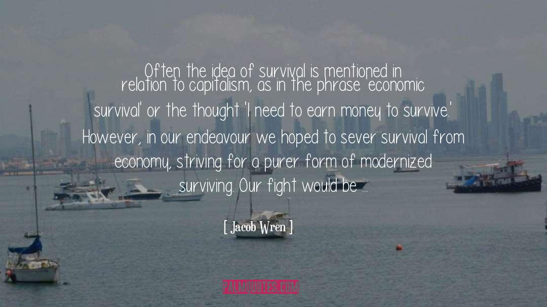 Jacob Wren Quotes: Often the idea of survival