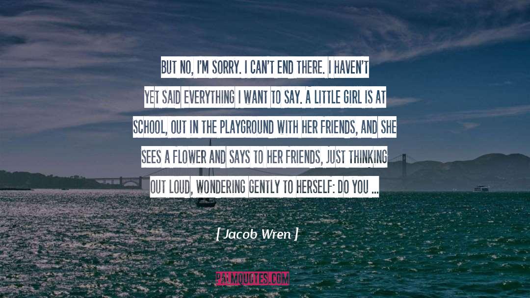 Jacob Wren Quotes: But no, I'm sorry. I