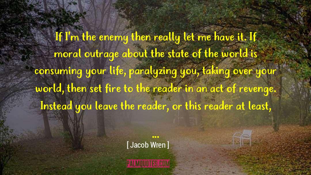 Jacob Wren Quotes: If I'm the enemy then