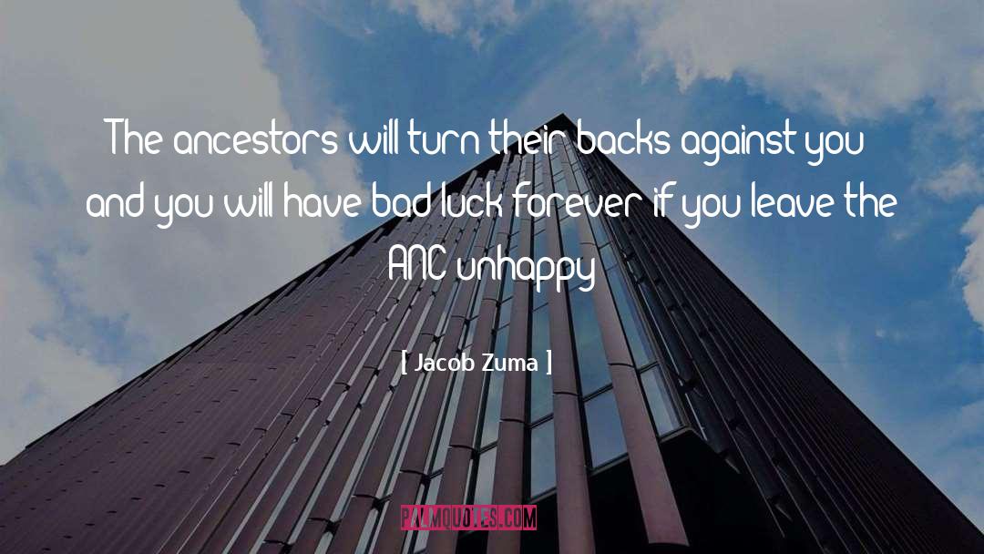 Jacob Zuma Quotes: The ancestors will turn their