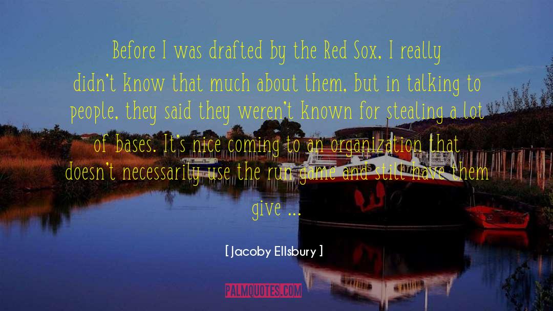 Jacoby Ellsbury Quotes: Before I was drafted by