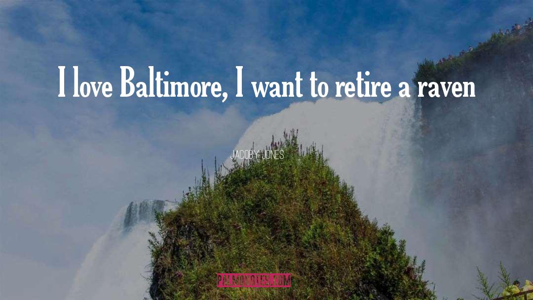 Jacoby Jones Quotes: I love Baltimore, I want