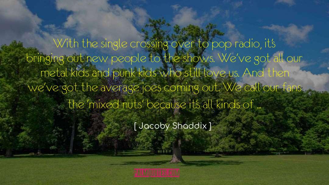 Jacoby Shaddix Quotes: With the single crossing over